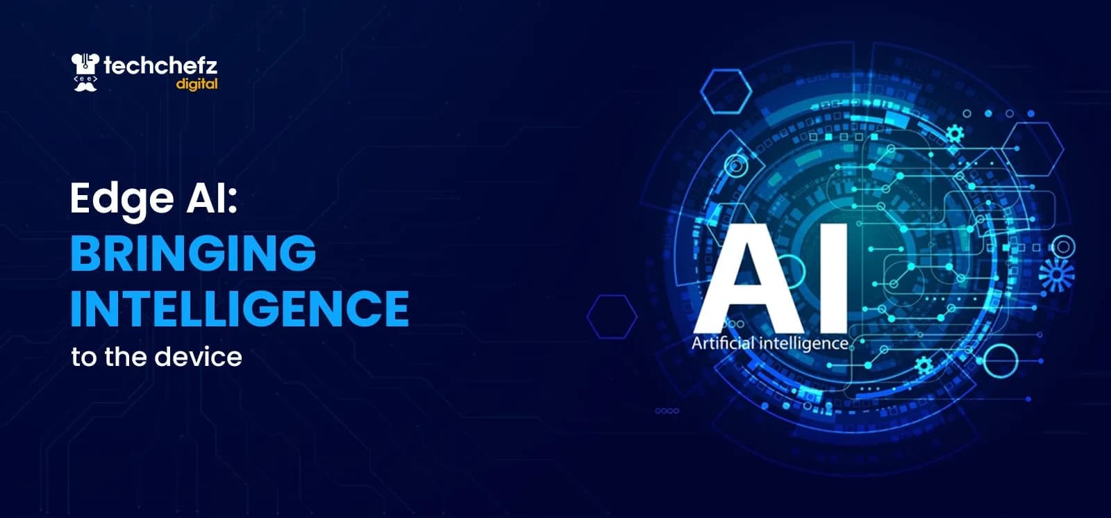 Edge AI technology concept visualizing bringing intelligence to the edge for TechChefz Insights blog.