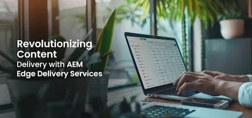 Revolutionizing Content Delivery with AEM
